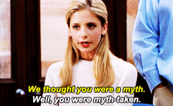 Buffy the Vampire Slayer smiles as someone offscreen says, "We thought you were a myth." She replies, "Well, you were myth-taken."