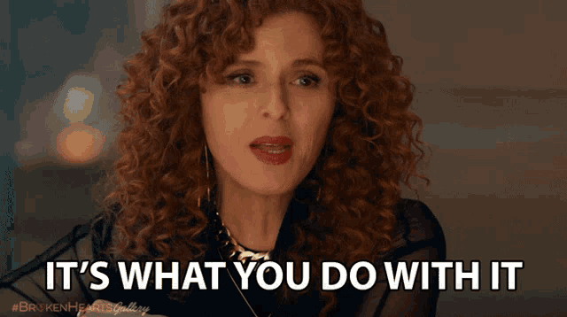 Bernadette Peters says "It's what you do with it that matters."