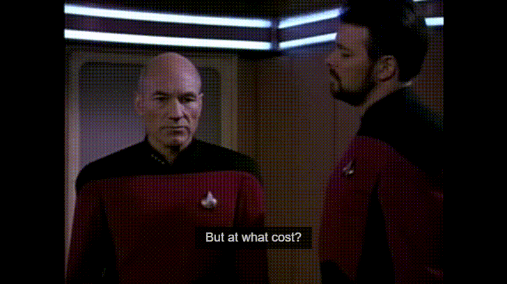 Picard says to Riker, "But at what cost?"