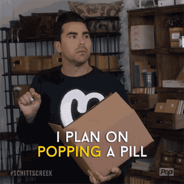 David Rose of Schitt's Creek says "I plan on popping a pill, crying a bit, and falling asleep early."