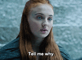 Sansa Stark says, "Tell me why."