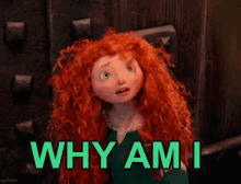 Merida of Brave says "WHY AM I LIKE THIS"