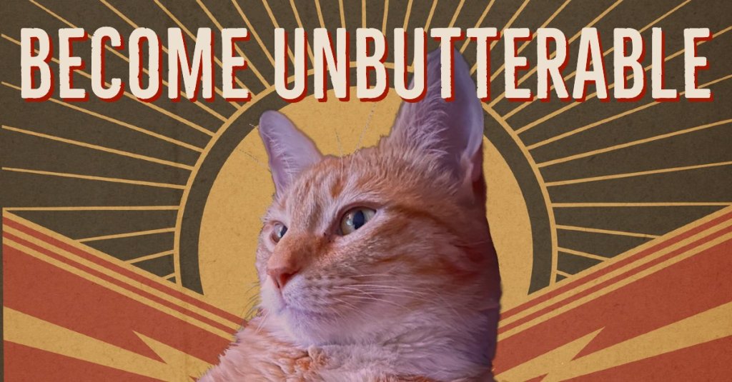 A ginger cat sits looking pleased against a graphic of a rising sun, with the text: Become Unbutterable.