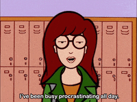 Daria says "I've been busy procrastinating all day."
