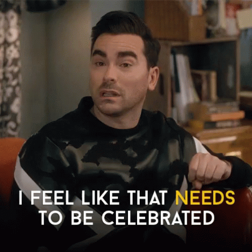 David Rose of Schitt's Creek says, "I feel like that needs to be celebrated."